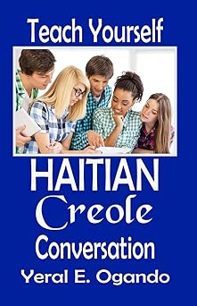 teach yourself haitian creole conversation 1st edition dr yeral e ogando 0996687335, 978-0996687331