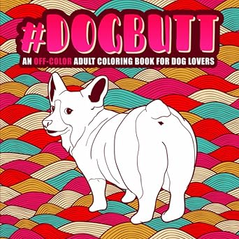 dog butt an off color adult coloring book for dog lovers 1st edition honey badger coloring 1640011803,