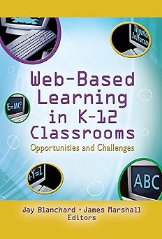 web based learning in k 12 classrooms opportunities and challenges 1st edition jay blanchard ,james marshall