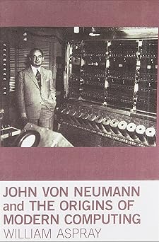john von neumann and the origins of modern computing 1st edition william aspray ,thomas j misa 0262518856,