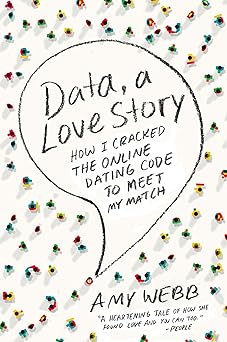 data a love story how i cracked the online dating code to meet my match 1st edition amy webb 0142180459,