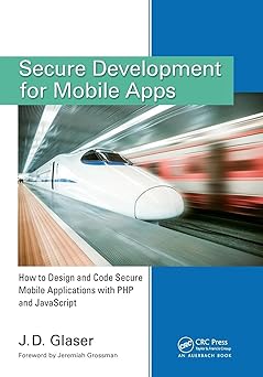 secure development for mobile apps 1st edition j d glaser 1482209039, 978-1482209037