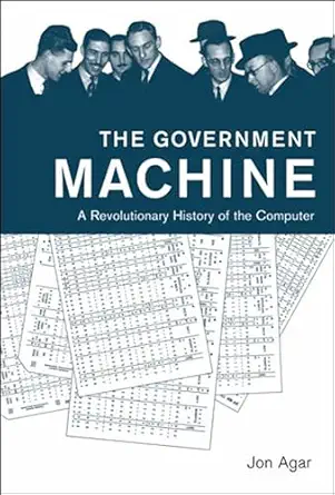 the government machine a revolutionary history of the computer 1st edition jon agar ,william aspray