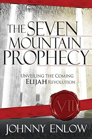 the seven mountain prophecy unveiling the coming elijah revolution 1st edition johnny enlow 1599792877,