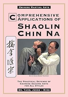 comprehensive applications in shaolin chin na the practical defense of chinese seizing arts for all styles