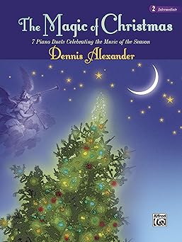 the magic of christmas bk 2 7 piano duets celebrating the music of the season 1st edition dennis alexander
