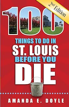 100 things to do in st louis before you die 1st edition amanda e doyle 1681061228, 978-1681061221