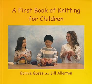 a first book of knitting for children 1st edition bonnie gosse ,jill allerton ,eric furman ,dave gosse