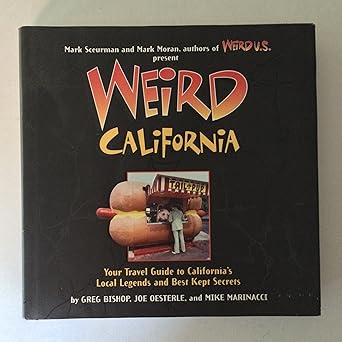 weird california your travel guide to californias local legends and best kept secrets 1st edition greg bishop