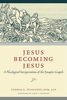 jesus becoming jesus a theological interpretation of the synoptic gospels 1st edition thomas g weinandy ,john