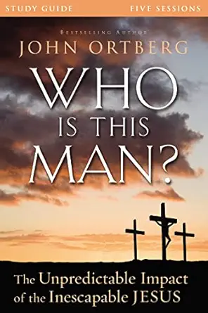 who is this man bible study guide the unpredictable impact of the inescapable jesus 1st edition john ortberg