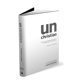 unchristian what a new generation really thinks about christianity and why it matters 1st edition david