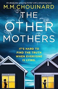 the other mothers an absolutely gripping thriller with a shocking twist 1st edition m m chouinard 1800191243,