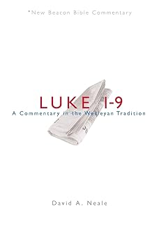 nbbc luke 1 9 a commentary in the wesleyan tradition 1st edition david a neale 0834124084, 978-0834124080