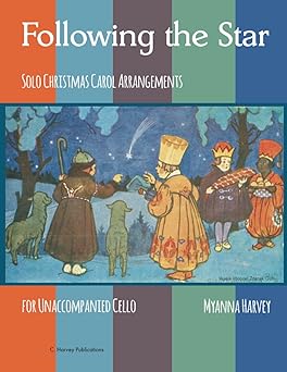 following the star solo christmas carol arrangements for unaccompanied cello 1st edition myanna harvey