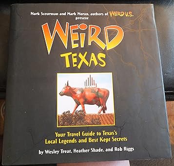 weird texas your travel guide to texass local legends and best kept secrets 1st edition wesley treat ,heather