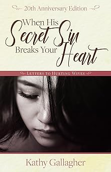when his secret sin breaks your heart letters to hurting wives 1st edition kathy gallagher 0692082085,