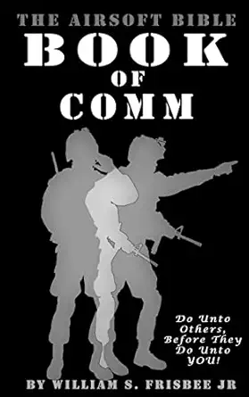 the airsoft bible book of comm 1st edition william s frisbee jr 1466376287, 978-1466376281