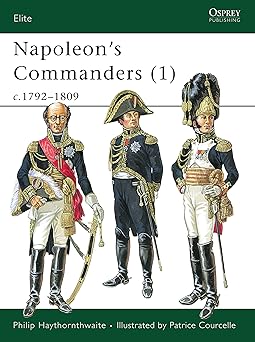 napoleons commanders c 1792a 1809 1st edition philip haythornthwaite 1841760552, 978-1841760551
