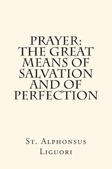 prayer the great means of salvation and of perfection 1st edition st alphonsus liguori ,paul a boer sr