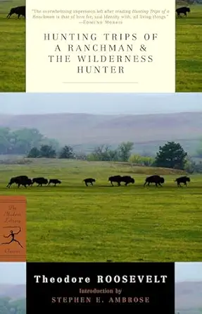 hunting trips of a ranchman and the wilderness hunter 1st edition theodore roosevelt ,stephen e ambrose