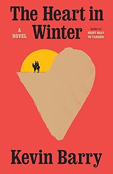 the heart in winter a novel 1st edition kevin barry 0385550596, 978-0385550598