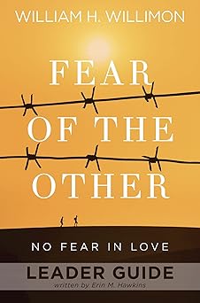 fear of the other leader guide no fear in love 1st edition william h willimon ,erin m hawkins 1501857304,