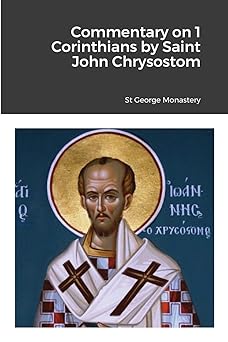 commentary on 1 corinthians by saint john chrysostom 1st edition st george monastery ,monaxi agapi ,anna