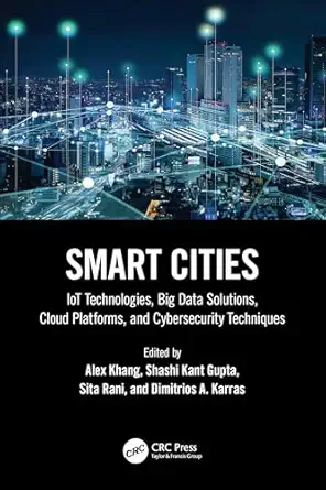 smart cities iot technologies big data solutions cloud platforms and cybersecurity techniques 1st edition