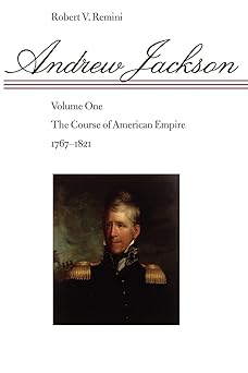 andrew jackson the course of american empire 1767 1821 vol 1 1st edition prof robert v v remini 0801859115,