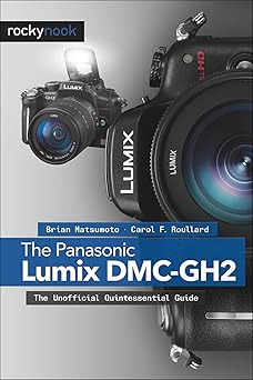 the panasonic lumix dmc gh2 the unofficial quintessential guide 1st edition brian matsumoto ph d ,carol f
