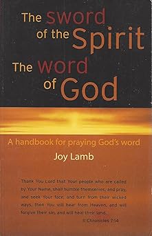 the sword of the spirit the word of god a handbook for praying gods word 1st edition joy lamb 0970554621,