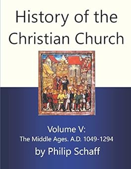 history of the christian church volume v the middle ages a d 1049 1294 1st edition philip schaff 1521320829,