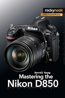 mastering the nikon d850 1st edition darrell young 1681983702, 978-1681983707