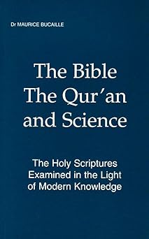 the bible the quran and science the holy scriptures examined in the light of modern knowledge 1st edition