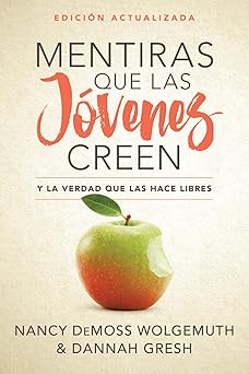 mentiras que las ja venes creen edicia n revisada y la verdad que las hace libres 1st edition nancy demoss