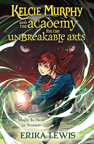 kelcie murphy and the academy for the unbreakable arts 1st edition erika lewis 1250208246, 978-1250208248