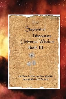 the sapiential discourses universal wisdom book iii 1st edition elliott eli jackson 1549620096, 978-1549620096