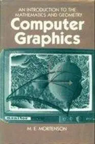 computer graphics an introduction to the mathematics and geometry 1st edition michael e mortenson 0831111828,