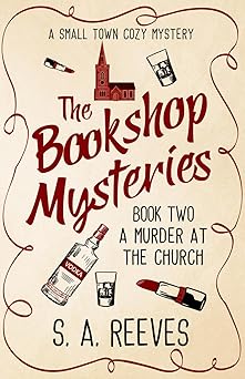 the bookshop mysteries a murder at the church a small town cozy mystery 1st edition s a reeves 1068720964,