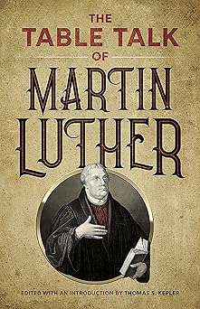 the table talk of martin luther 1st edition martin luther ,thomas s kepler 0486443590, 978-0486443591