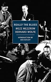 really the blues 1st edition mezz mezzrow ,bernard wolfe ,ben ratliff 1590179455, 978-1590179451