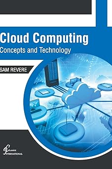 cloud computing concepts and technology 1st edition sam revere 1647260914, 978-1647260910