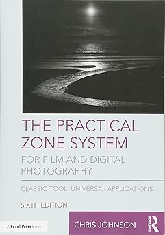 the practical zone system for film and digital photography classic tool universal applications 1st edition