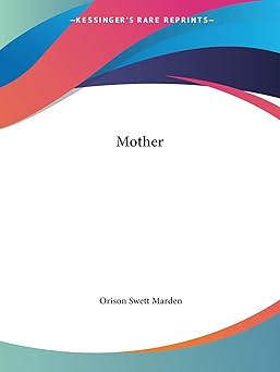 mother 1st edition orison swett marden 1425354211, 978-1425354213