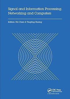 signal and information processing networking and computers 1st edition na chen ,tingting huang 0367737248,