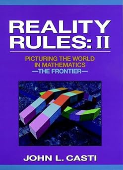reality rules picturing the world in mathematics the frontier 1st edition john l casti 0471577987,