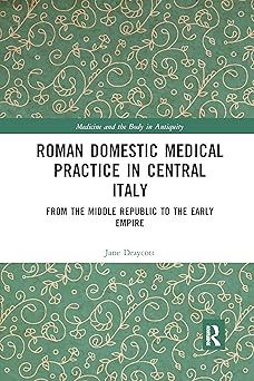 roman domestic medical practice in central italy 1st edition jane draycott 1032178329, 978-1032178325