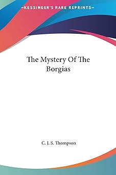 the mystery of the borgias 1st edition c j s thompson 1161545433, 978-1161545432