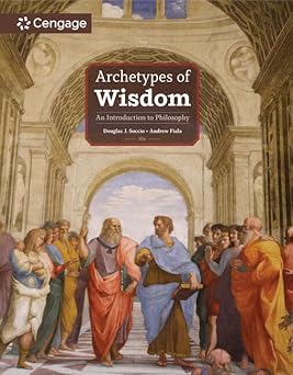 archetypes of wisdom an introduction to philosophy 1st edition douglas soccio ,andrew fiala 0357947428,